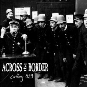ACROSS THE BORDER - CALLING 999 (12" Vinyl)