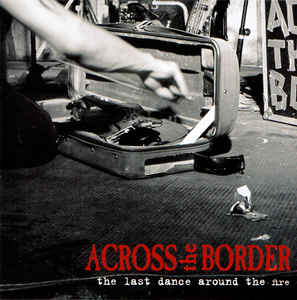 ACROSS THE BORDER - THE LAST DANCE ARROUND THE FIRE (CD)