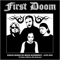 FIRST DOOM - DURCH IRONIE ZU MEHR SCHÖNHEIT - LIVE 2010 (CD-R)