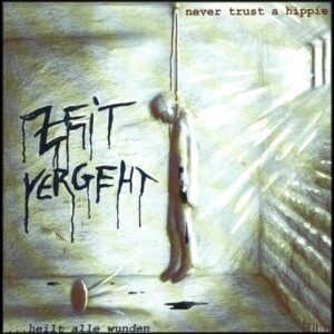 NEVER TRUST A HIPPE - Zeit vergeht - heilt alle Wunden (CD)