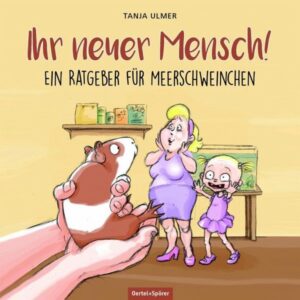 ULMER, TANJA - IHR NEUER MENSCH - RATGEBER FÜR MEERSCHWEINCHEN (Buch)